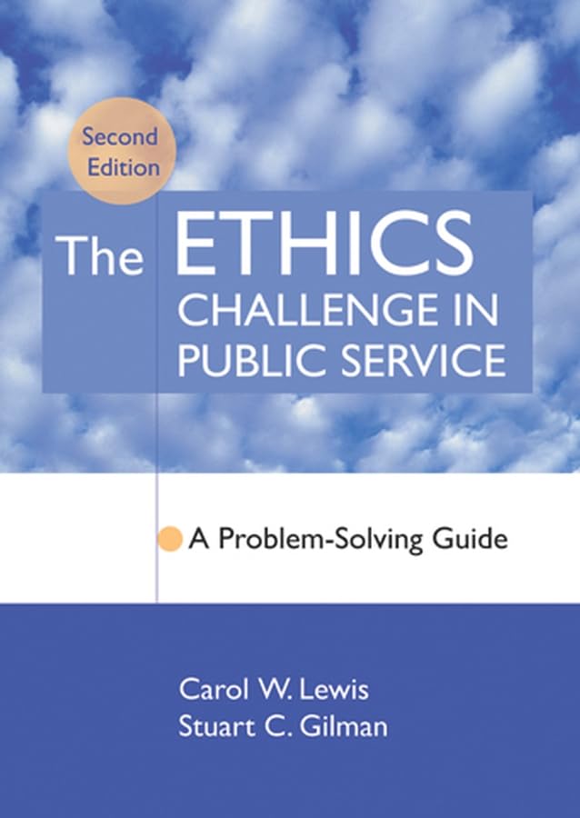 The Ethics Challenge in Public Service: A ProblemSolving Guide,Used