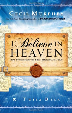 I Believe in Heaven: Real Stories from the Bible, History and Today,Used