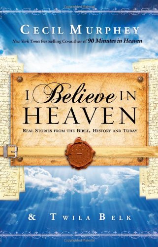 I Believe in Heaven: Real Stories from the Bible, History and Today,Used