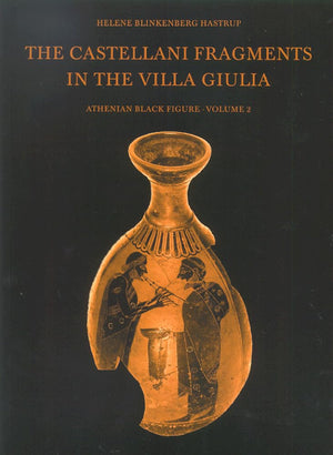 The Castellani Fragments in the Villa Giulia, Volume 2: Atheian Black Figure,New