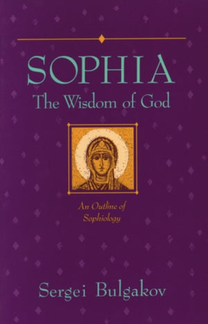 Sophia: The Wisdom Of God: An Outline Of Sophiology (Library Of Russian Philosophy),New