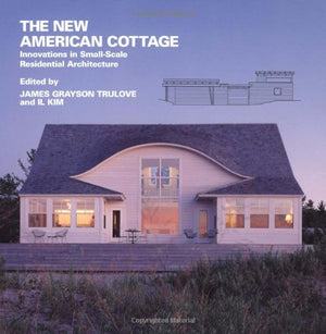 The New American Cottage: Innovations in SmallScale Residential Architecture (New American Architecture),Used