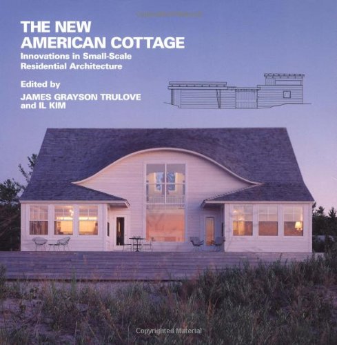 The New American Cottage: Innovations in SmallScale Residential Architecture (New American Architecture),Used