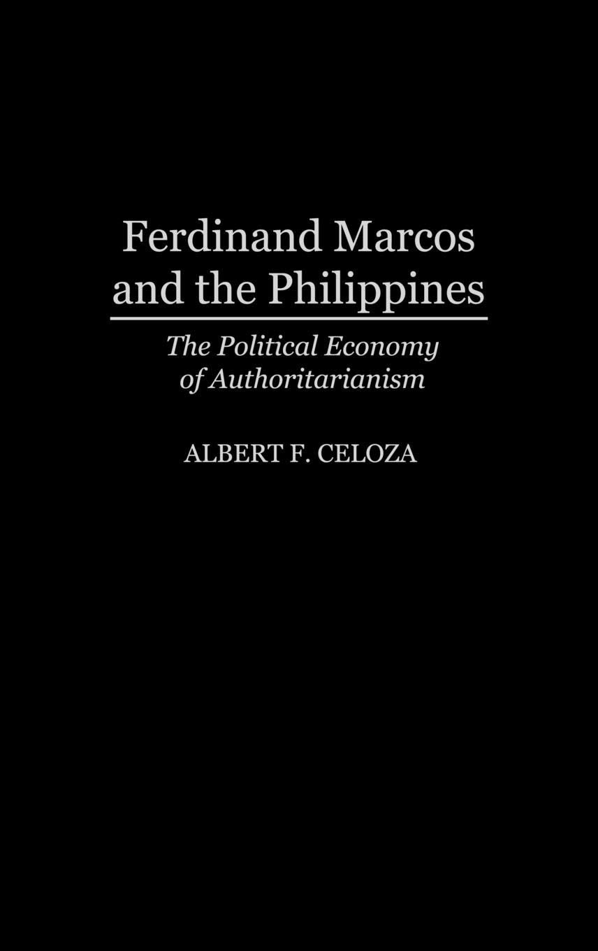 Ferdinand Marcos and the Philippines: The Political Economy of Authoritarianism,New