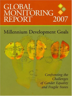 Global Monitoring Report 2007: Confronting The Challenges Of Gender Equality And Fragile States,New