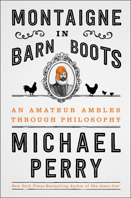Montaigne In Barn Boots: An Amateur Ambles Through Philosophy,Used