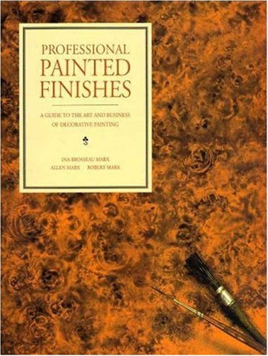 Professional Painted Finishes: A Guide To The Art And Business Of Decorative Painting,New