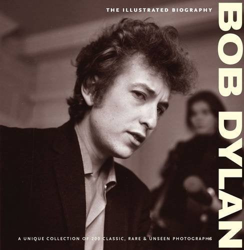 Bob Dylan: The Illustrated Biography,Used