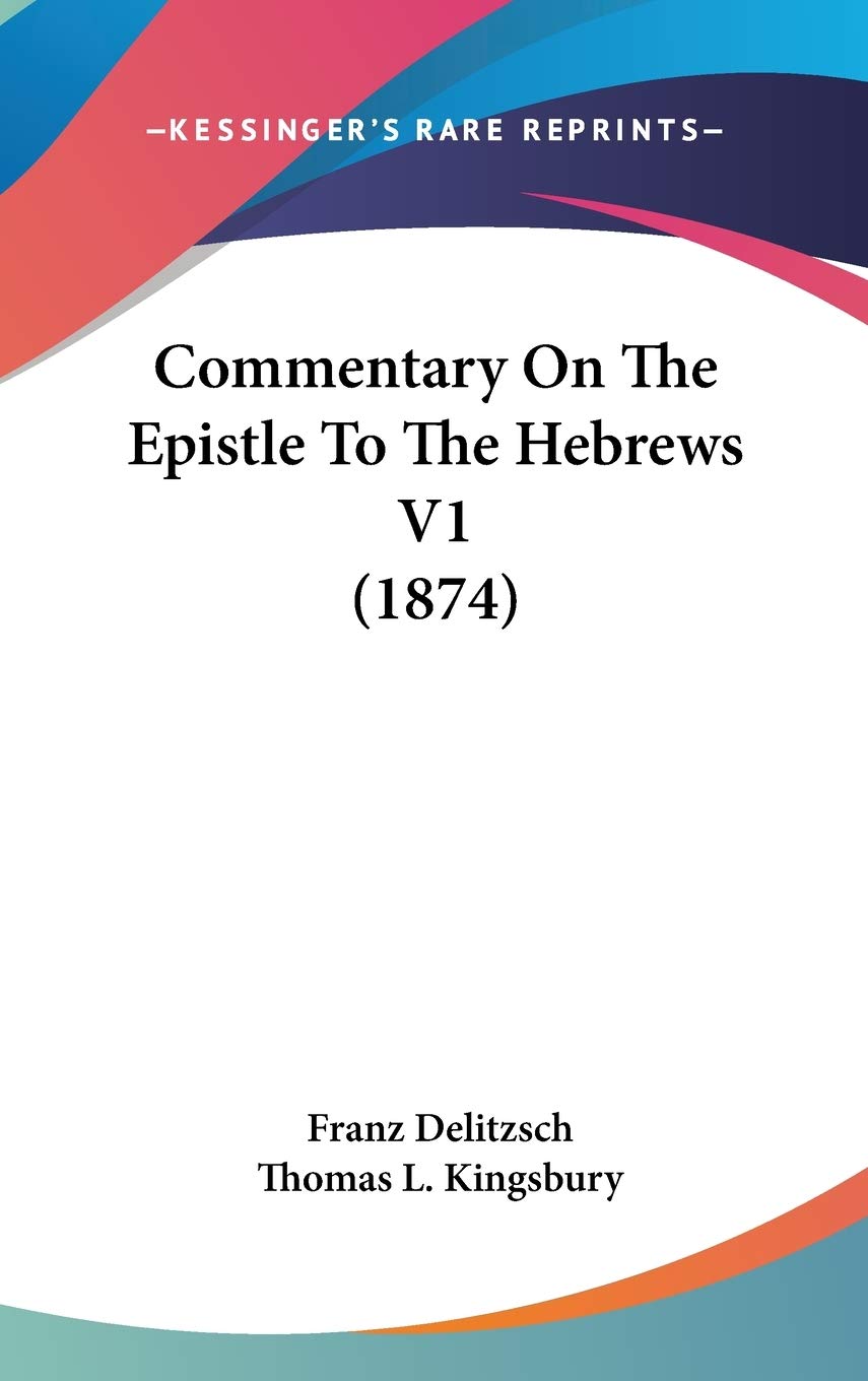 Commentary On The Epistle To The Hebrews V1 (1874),New