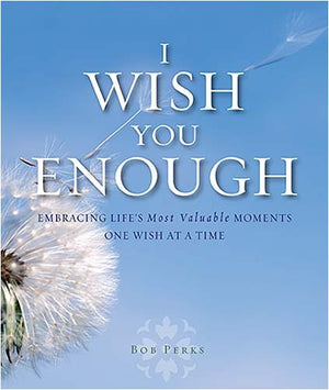 I Wish You Enough: Embracing Life's Most Valuable Moments One Wish at a Time,Used