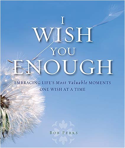 I Wish You Enough: Embracing Life's Most Valuable Moments One Wish at a Time,Used