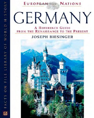 Germany: A Reference Guide From The Renaissance To The Present (European Nations),New