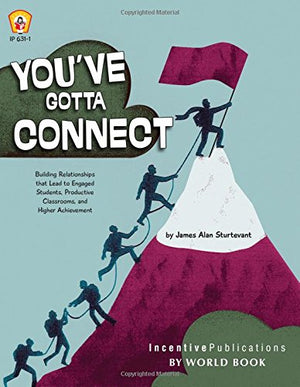 Youve Gotta Connect: Building Relationships That Lead to Engaged Students, Productive Classrooms, and Higher Achievement,Used