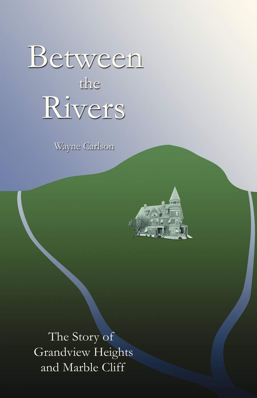 Between the Rivers: The Story of Grandview Heights And Marble Cliff,New