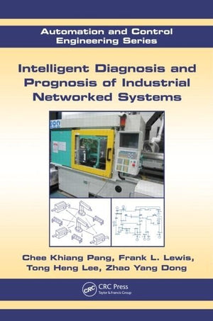 Intelligent Diagnosis and Prognosis of Industrial Networked Systems: Automation and Control Engineering Series,Used