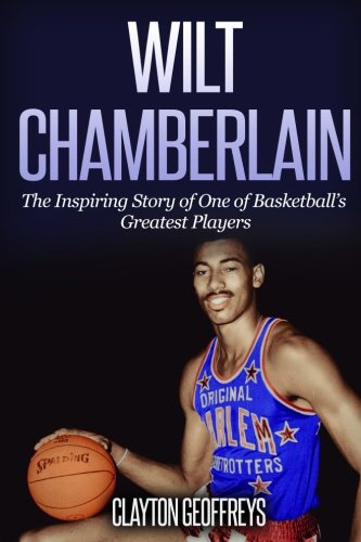 Wilt Chamberlain: The Inspiring Story of One of Basketballs Greatest Players (Basketball Biography Books),Used