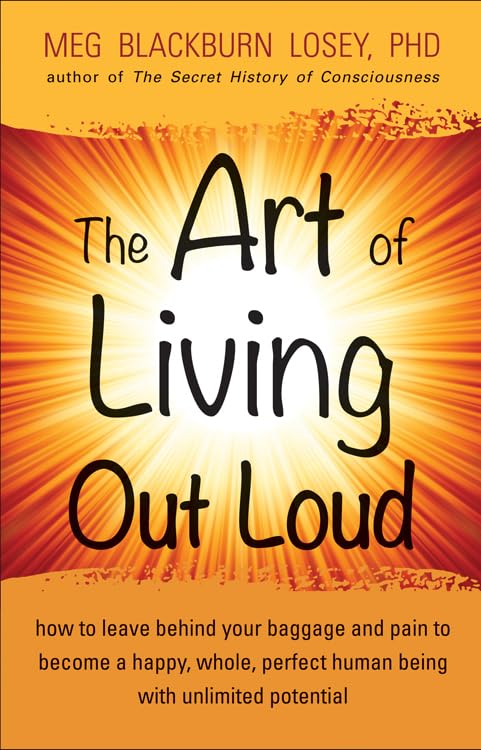 The Art Of Living Out Loud: How To Leave Behind Your Baggage And Pain To Become A Happy, Whole, Perfect Human Being With Unlimit,Used