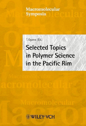 Selected Topics in Polymer Science in the Pacific Rim (Macromolecular Symposia)