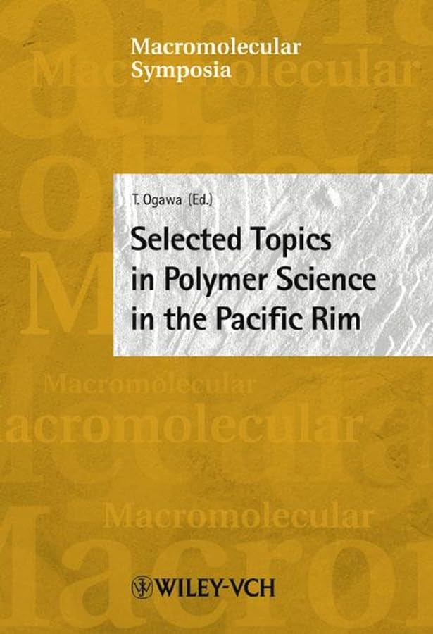 Selected Topics in Polymer Science in the Pacific Rim (Macromolecular Symposia)