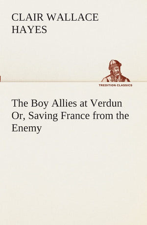 The Boy Allies at Verdun Or, Saving France from the Enemy,Used