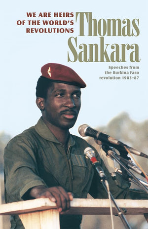 We Are the Heirs of the World's Revolutions: Speeches from the Burkina Faso Revolution 198387, 2nd Edition,Used