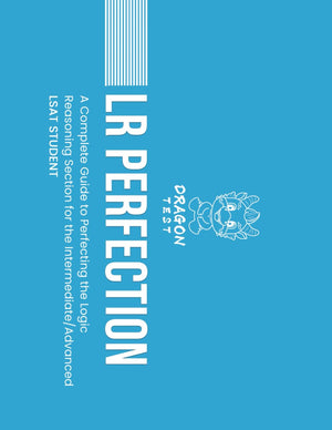 Lr Perfection: A Complete Guide To Perfecting The Logic Reasoning Section For The Intermediate/Advanced Lsat Student (Lsat Perfe