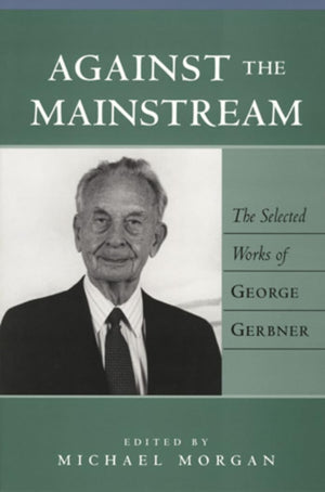 Against the Mainstream: The Selected Works of George Gerbner (Media and Culture),Used