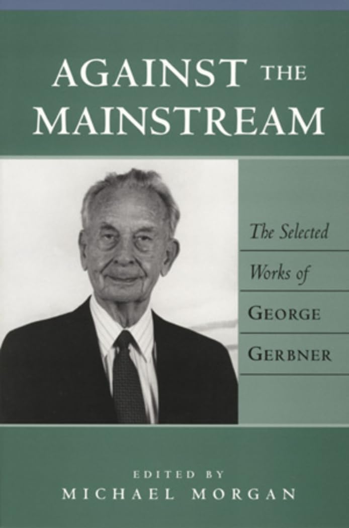 Against the Mainstream: The Selected Works of George Gerbner (Media and Culture),Used