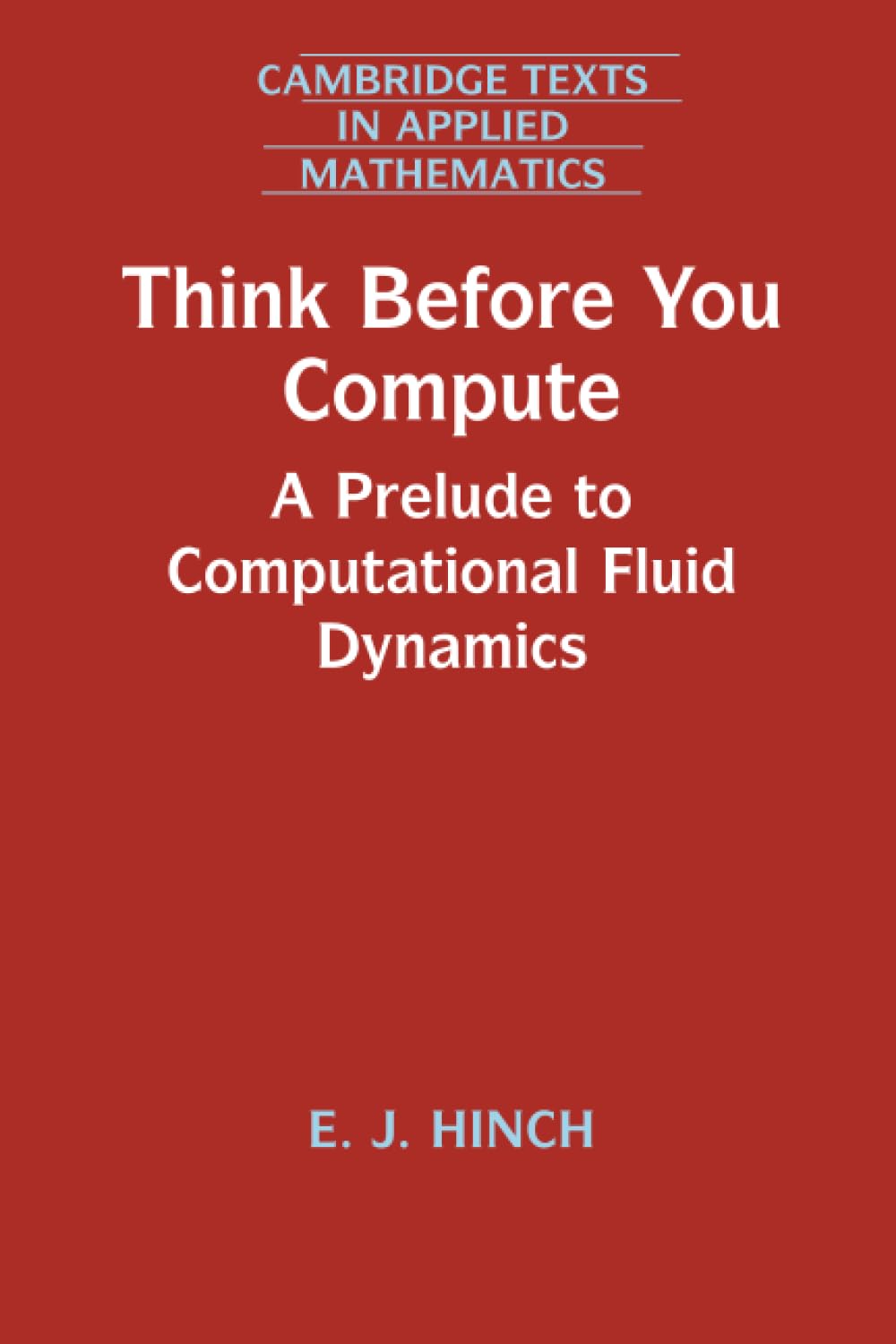 Think Before You Compute (Cambridge Texts in Applied Mathematics, Series Number 61),Used