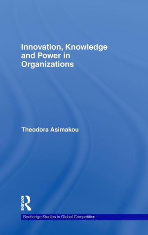 Innovation, Knowledge and Power in Organizations (Routledge Studies in Global Competition),Used