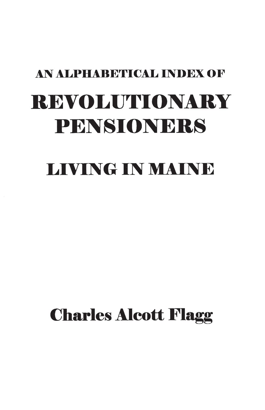 Alphabetical Index of Revolutionary Pensioners Living in Maine,Used