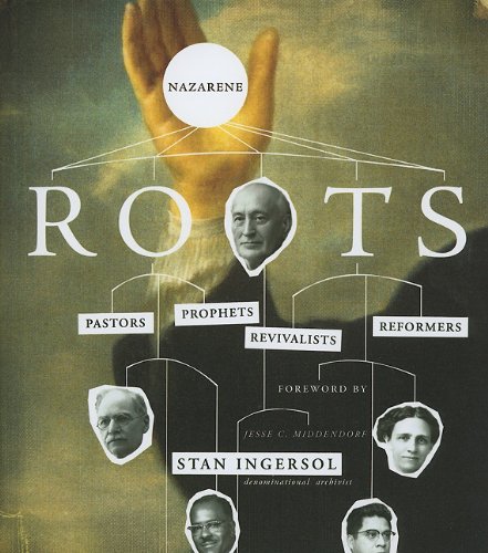 Nazarene Roots: Pastors, Prophets, Revivalists & Reformers,Used