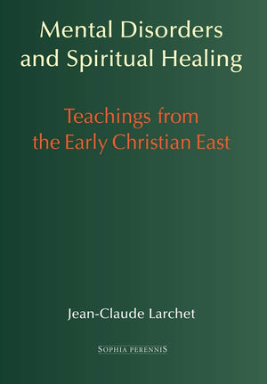 Mental Disorders and Spiritual Healing: Teachings from the Early Christian East,New