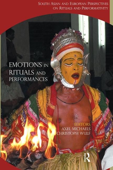 Emotions in Rituals and Performances: South Asian and European Perspectives on Rituals and Performativity,Used
