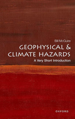 Geophysical And Climate Hazards: A Very Short Introduction (Very Short Introductions)