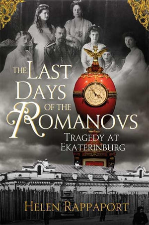 The Last Days Of The Romanovs: Tragedy At Ekaterinburg,New