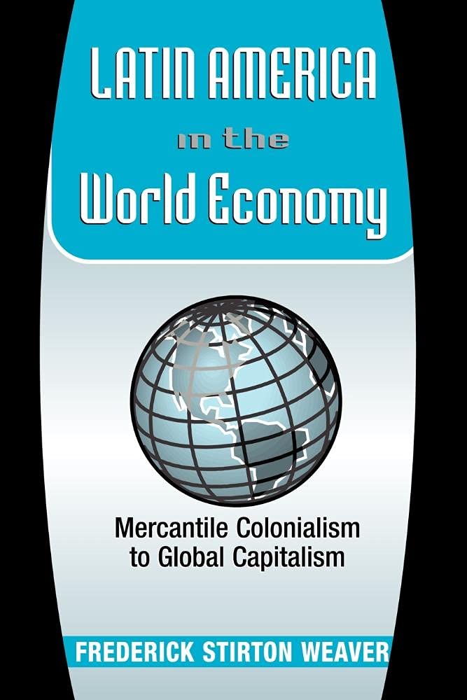 Latin America In The World Economy: Mercantile Colonialism To Global Capitalism (Latin American Perspectives Series),Used