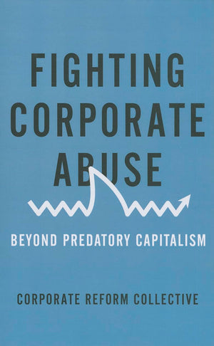 Fighting Corporate Abuse: Beyond Predatory Capitalism,Used