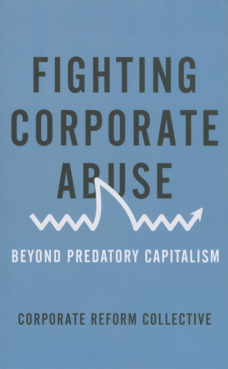 Fighting Corporate Abuse: Beyond Predatory Capitalism,Used