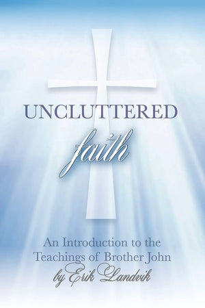 Uncluttered Faith: An Introduction To The Teachings Of Brother John,Used