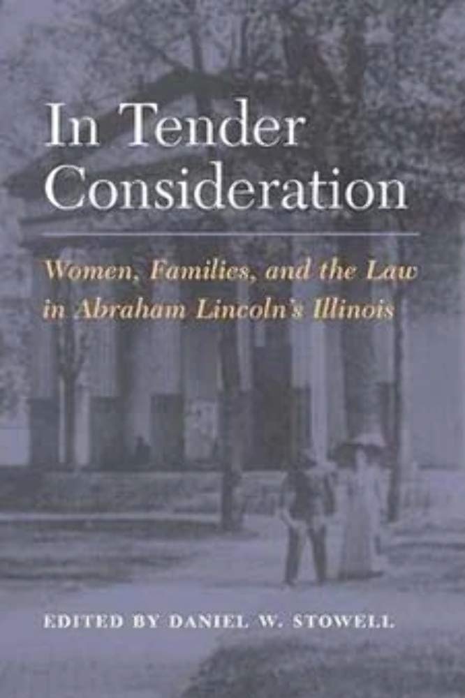 In Tender Consideration: Women, Families, And The Law In Abraham Lincoln'S Illinois,Used