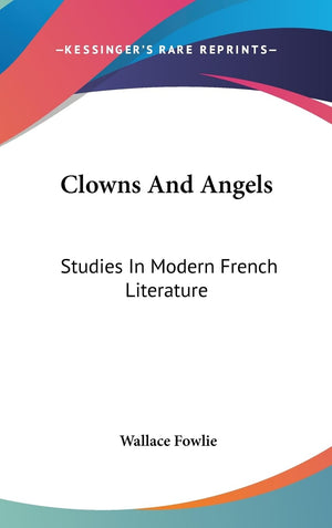 Clowns And Angels: Studies In Modern French Literature,New