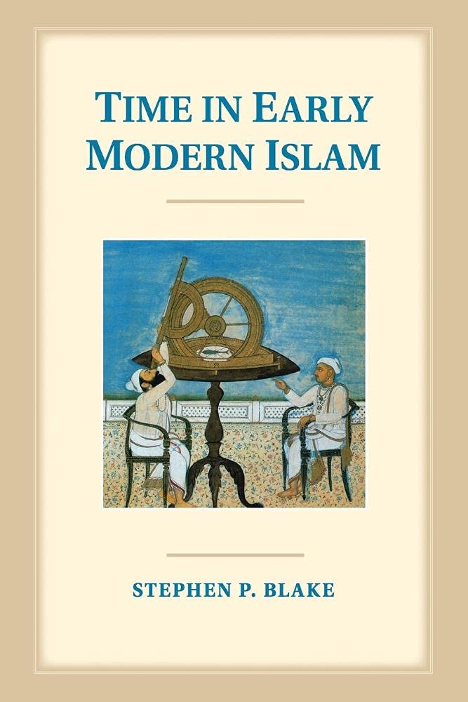 Time in Early Modern Islam: Calendar, Ceremony, and Chronology in the Safavid, Mughal and Ottoman Empires,Used