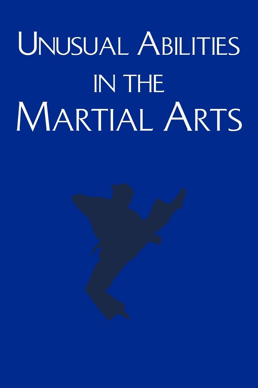 Unusual Abilities in the Martial Arts,New