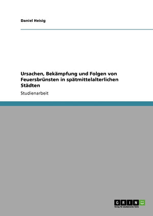 Ursachen, Bekmpfung und Folgen von Feuersbrnsten in sptmittelalterlichen Stdten (German Edition),Used