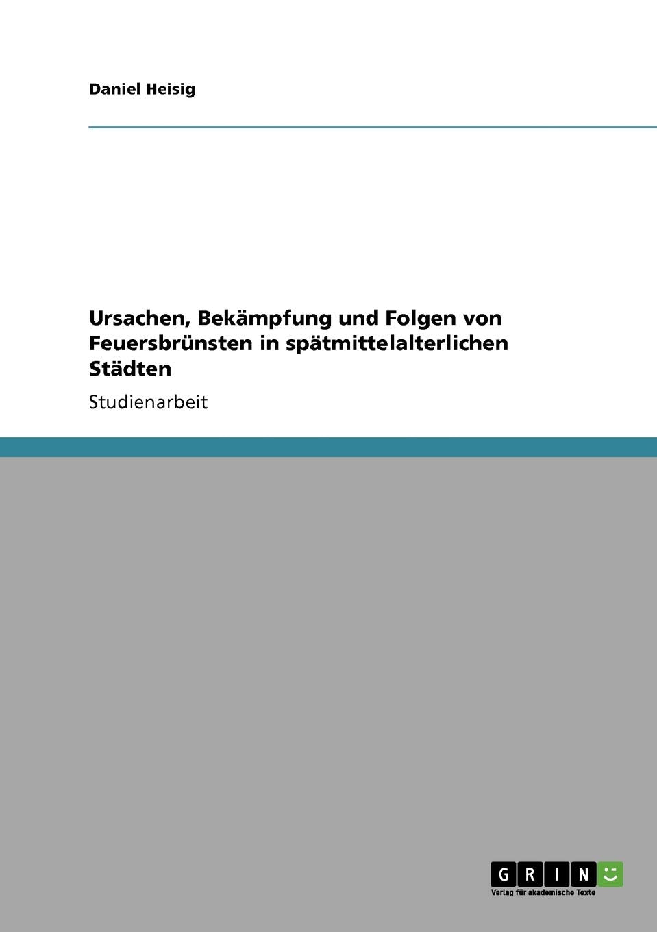 Ursachen, Bekmpfung und Folgen von Feuersbrnsten in sptmittelalterlichen Stdten (German Edition),Used