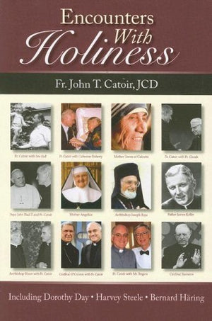 Encounters With Holiness: My Interviews with: Mother Teresa of Calcutta, Dorothy Day, Archbishop Fulton J. Sheen, Catherine de H,New