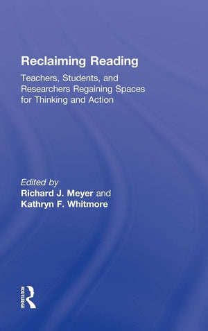 Reclaiming Reading: Teachers, Students, and Researchers Regaining Spaces for Thinking and Action,Used