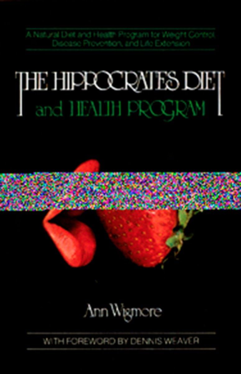 The Hippocrates Diet And Health Program: A Natural Diet And Health Program For Weight Control, Disease Prevention, And