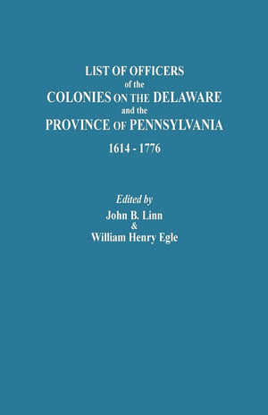 List of Officers of the Colonies on the Delaware and the Province of Pennsylvania, 16141776,Used